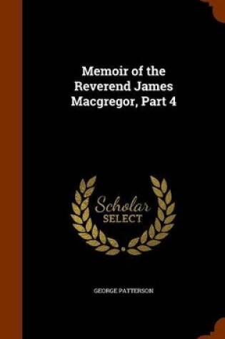 Cover of Memoir of the Reverend James MacGregor, Part 4