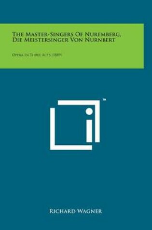 Cover of The Master-Singers of Nuremberg, Die Meistersinger Von Nurnbert