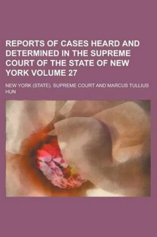 Cover of Reports of Cases Heard and Determined in the Supreme Court of the State of New York Volume 27