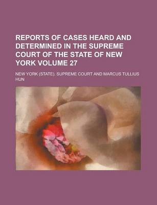 Book cover for Reports of Cases Heard and Determined in the Supreme Court of the State of New York Volume 27