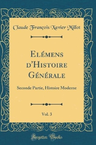 Cover of Elémens d'Histoire Générale, Vol. 3