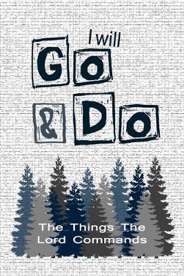 Book cover for I Will Go & Do The Things The Lord Commands