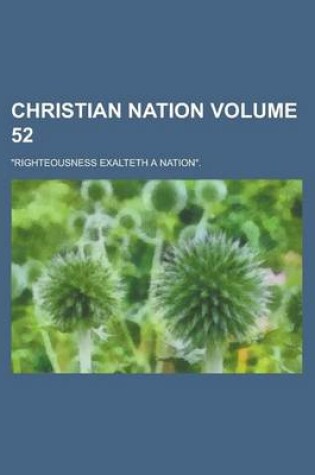 Cover of Christian Nation; Righteousness Exalteth a Nation. Volume 52