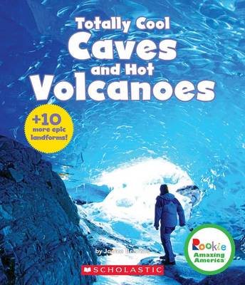 Book cover for Totally Cool Caves and Hot Volcanoes + 10 More Epic Landforms! (Rookie Amazing America)