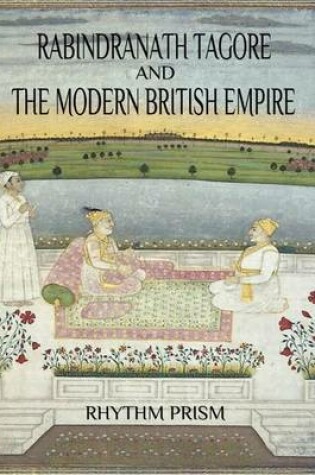 Cover of Rabindranath Tagore and the Modern British Empire