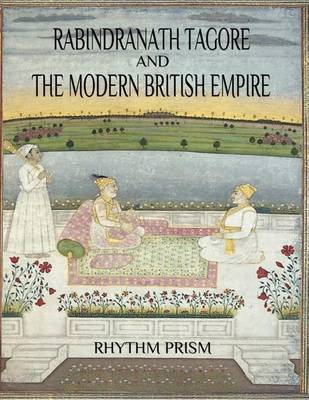 Book cover for Rabindranath Tagore and the Modern British Empire