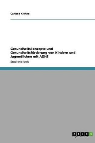 Cover of Gesundheitskonzepte und Gesundheitsfoerderung von Kindern und Jugendlichen mit ADHS