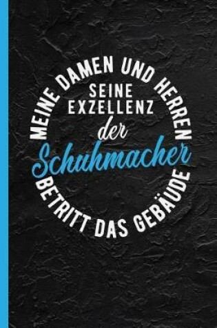 Cover of Meine Damen Und Herren Seine Exzellenz Der Schuhmacher Betritt Das Gebaude