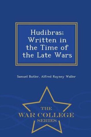 Cover of Hudibras; Written in the Time of the Late Wars - War College Series