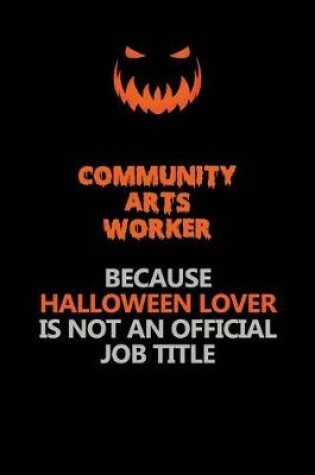 Cover of Community arts worker Because Halloween Lover Is Not An Official Job Title