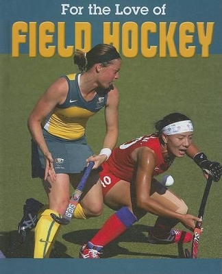 Cover of For the Love of Field Hockey