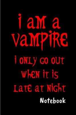 Book cover for I am a vampire I only go out when it is late at night Notebook