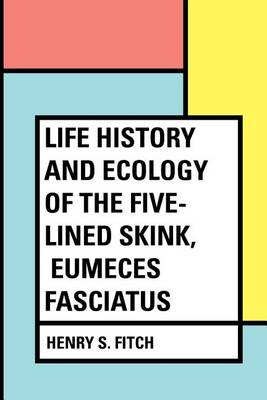 Book cover for Life History and Ecology of the Five-Lined Skink, Eumeces Fasciatus