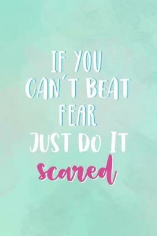 Cover of If You Can't Beat Fear, Just Do It Scared