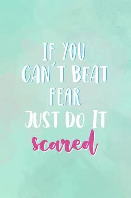 Book cover for If You Can't Beat Fear, Just Do It Scared