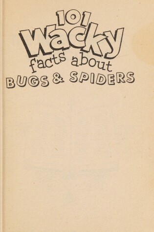 Cover of One Hundred and One Wacky Facts about Bugs and Spiders