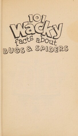 Book cover for One Hundred and One Wacky Facts about Bugs and Spiders