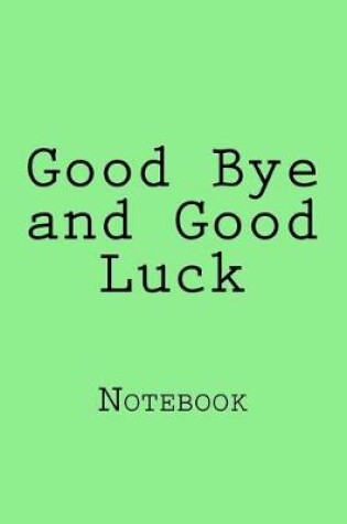 Cover of Good Bye and Good Luck