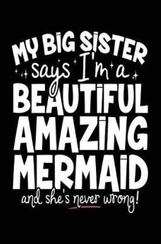 Cover of My Big Sister Says I'm A Beautiful Amazing Mermaid And She's Never Wrong!