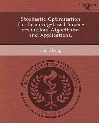 Book cover for Stochastic Optimization for Learning-Based Super-Resolution: Algorithms and Applications