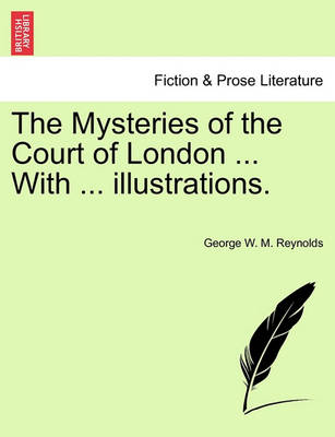 Book cover for The Mysteries of the Court of London ... with ... Illustrations. Vol. VII., Vol. I, Fourth Series.