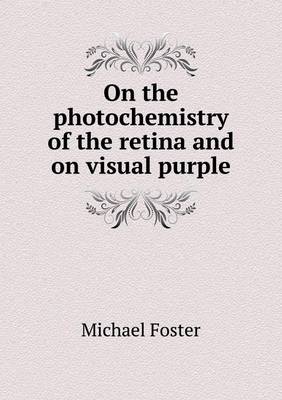 Book cover for On the photochemistry of the retina and on visual purple