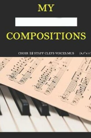 Cover of My compositions, choir 12staff clefs voices.mus, (8,5"x11")