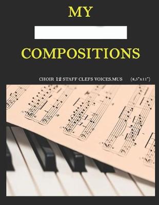 Book cover for My compositions, choir 12staff clefs voices.mus, (8,5"x11")