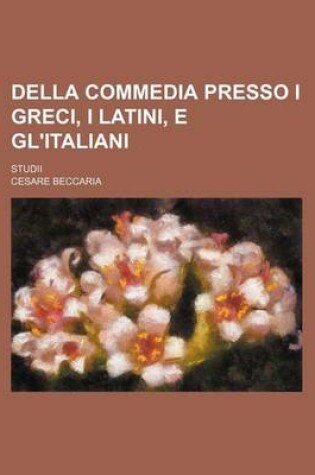 Cover of Della Commedia Presso I Greci, I Latini, E Gl'italiani; Studii