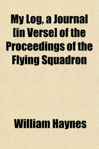 Cover of My Log, a Journal [In Verse] of the Proceedings of the Flying Squadron