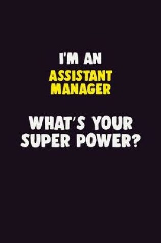 Cover of I'M An Assistant Manager, What's Your Super Power?