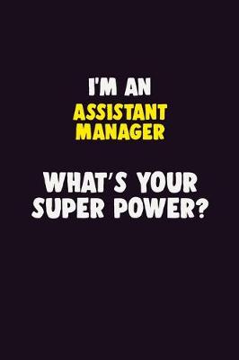 Book cover for I'M An Assistant Manager, What's Your Super Power?