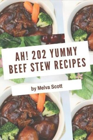 Cover of Ah! 202 Yummy Beef Stew Recipes