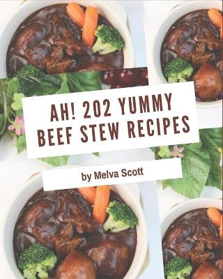 Book cover for Ah! 202 Yummy Beef Stew Recipes