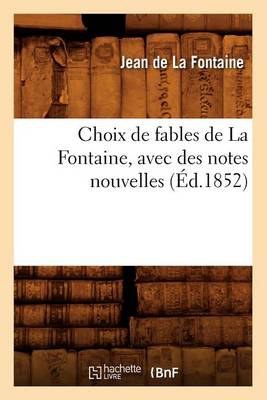 Book cover for Choix de Fables de la Fontaine, Avec Des Notes Nouvelles, (Ed.1852)