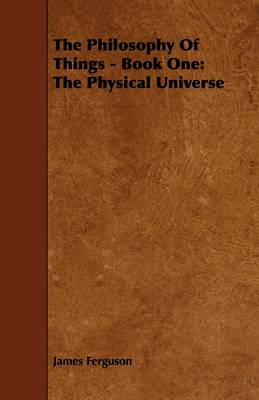 Book cover for The Philosophy Of Things - Book One