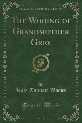 Book cover for The Wooing of Grandmother Grey (Classic Reprint)