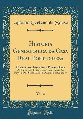 Book cover for Historia Genealogica Da Casa Real Portugueza, Vol. 2