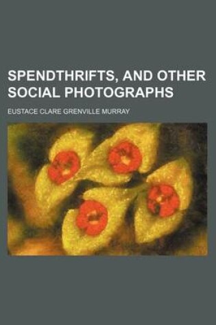 Cover of Spendthrifts, and Other Social Photographs