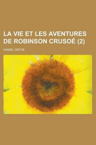 Cover of La Vie Et Les Aventures de Robinson Crusoe (2 )