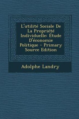 Cover of L'Utilite Sociale de La Propriete Individuelle