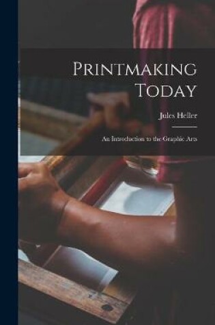 Cover of Printmaking Today; an Introduction to the Graphic Arts