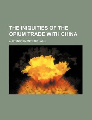 Book cover for The Iniquities of the Opium Trade with China