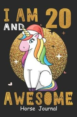 Cover of I Am 20 And Awesome Horse Journal