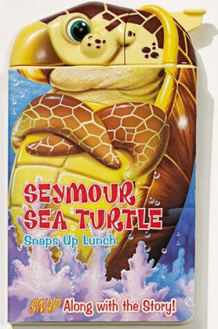 Cover of Seymour Sea Turtle Snaps Up Lunch