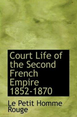 Cover of Court Life of the Second French Empire 1852-1870