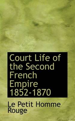 Book cover for Court Life of the Second French Empire 1852-1870