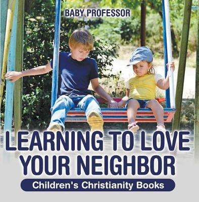 Book cover for Learning to Love Your Neighbor Children's Christianity Books