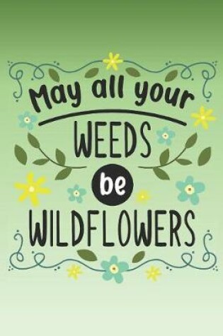 Cover of May all your weeds be wildflowers