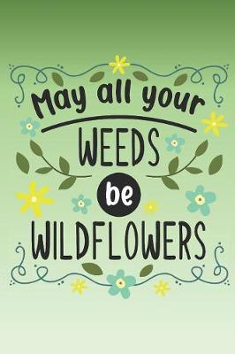 Book cover for May all your weeds be wildflowers